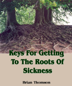 healing sermon keys for getting to the roots of sickness brian thomson