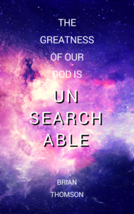The Greatness of our God is unsearchable Brian thomson